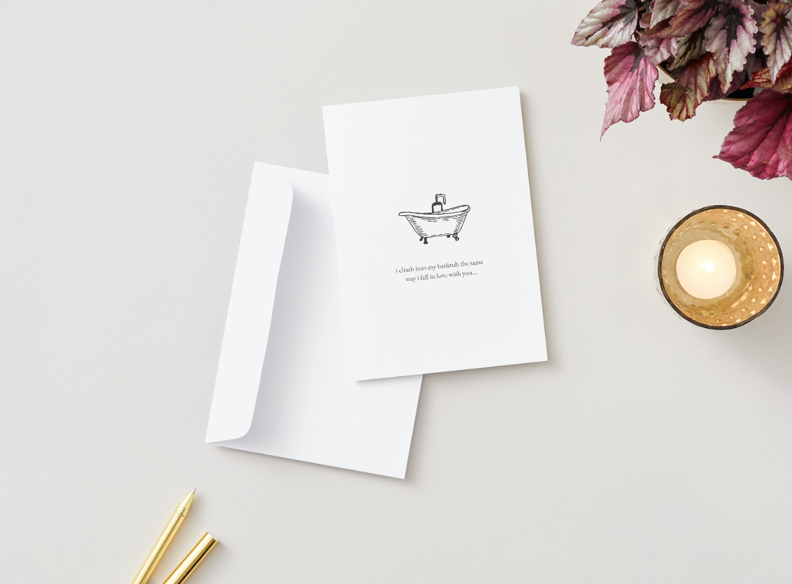 "i climb into my bathtub the same way i fell in love with you" poetry card