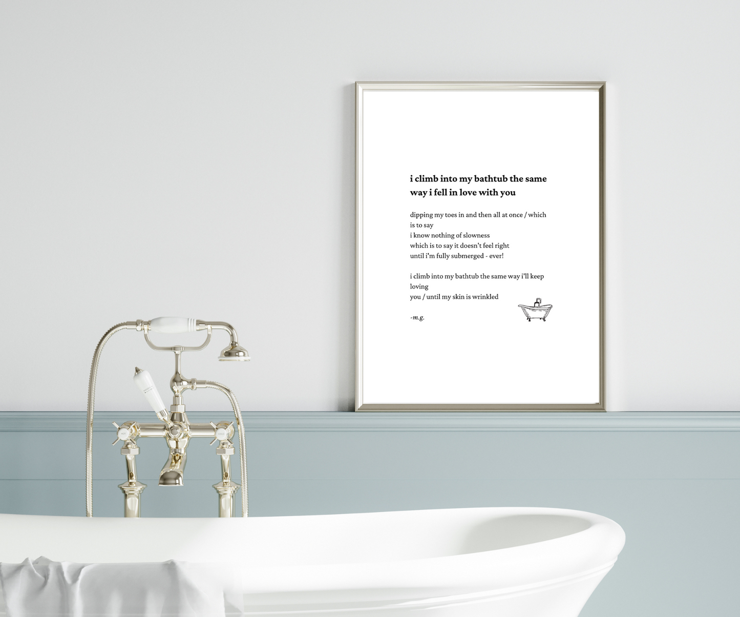 "i climb into my bathtub the same way i fell in love with you"